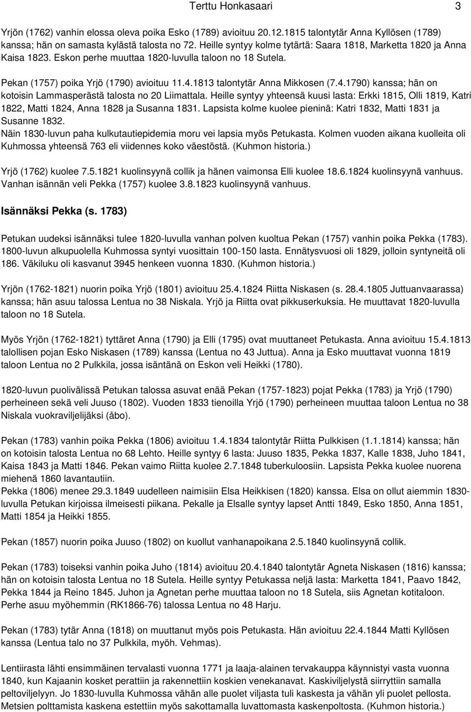 1813 talontytär Anna Mikkosen (7.4.1790) kanssa; hän on kotoisin Lammasperästä talosta no 20 Liimattala.