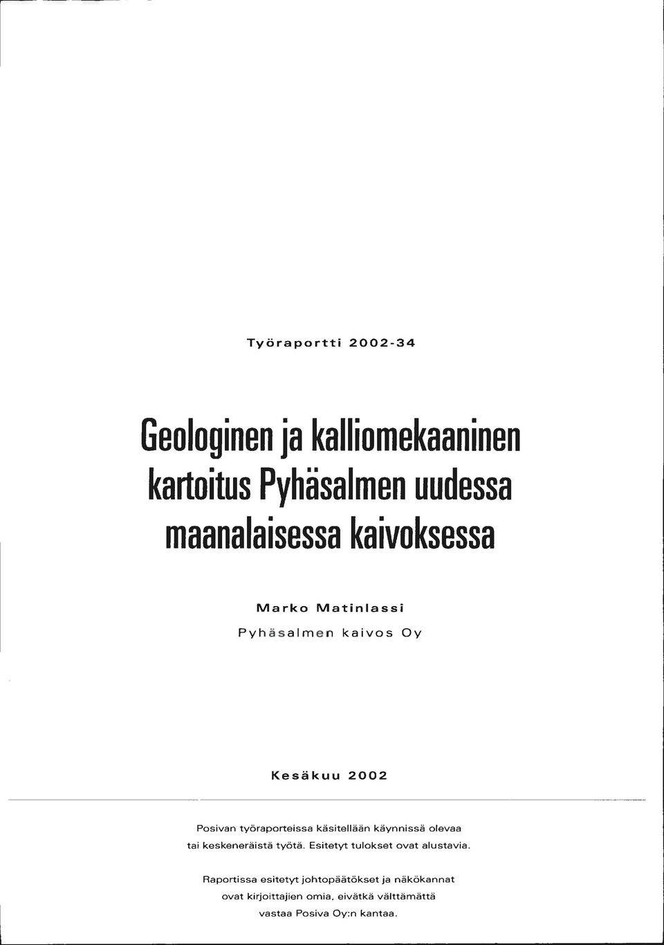 käsitellään käynnissä olevaa tai keskeneräistä työtä. Esitetyt tulokset ovat alustavia.