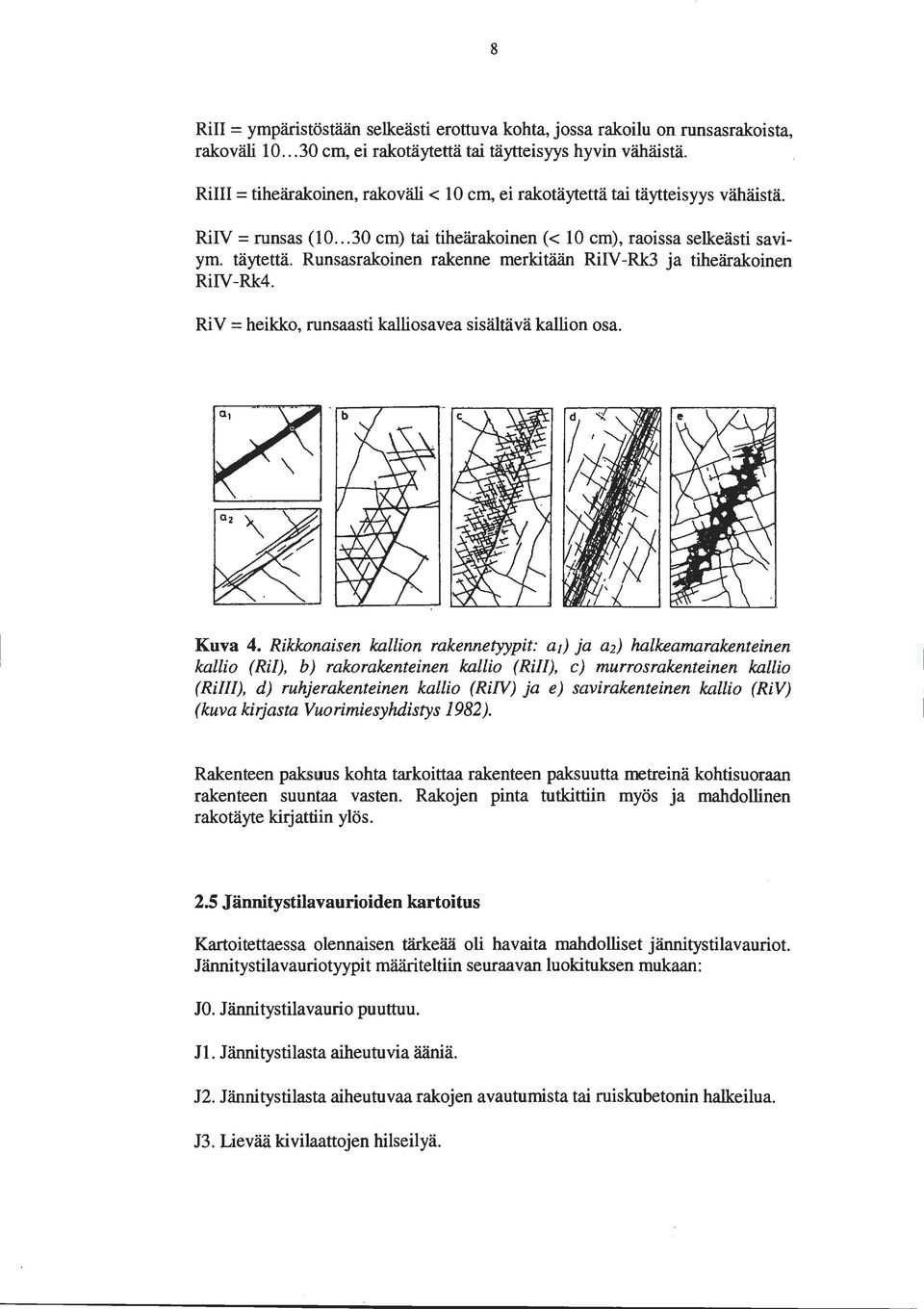 Runsasrakoinen rakenne merkitään RiiVRk3 ja tiheärakoinen RiiVRk4. RiV =heikko, runsaasti kalliosavea sisältävä kallion osa. Kuva 4.