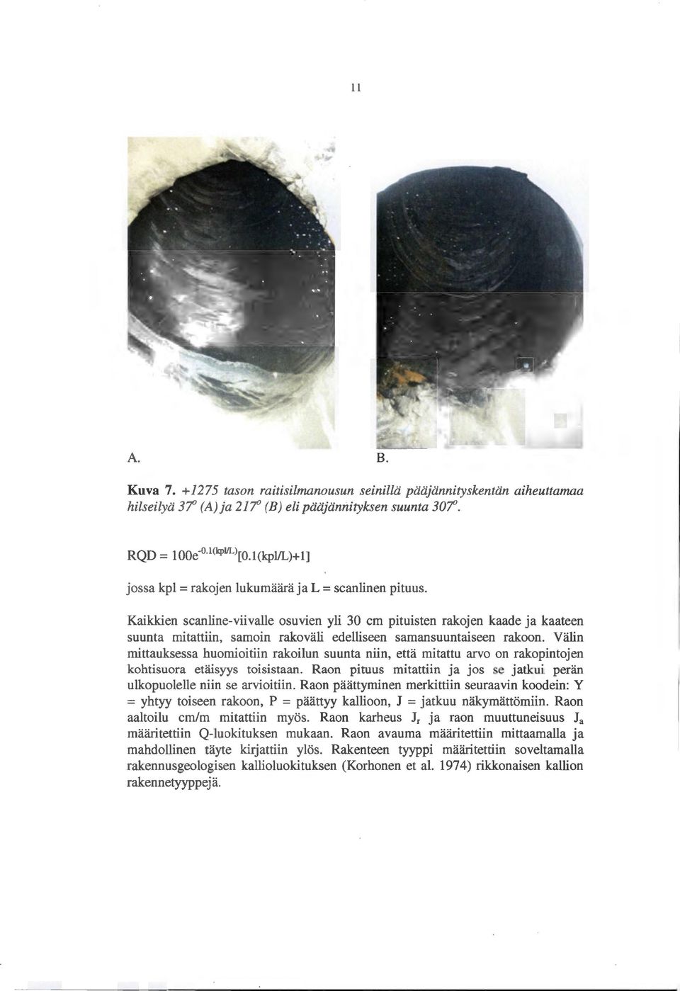 Kaikkien scanlineviivalle osuvien yli 30 cm pituisten rakojen kaade ja kaateen suunta mitattiin, samoin rakoväli edelliseen samansuuntaiseen rakoon.
