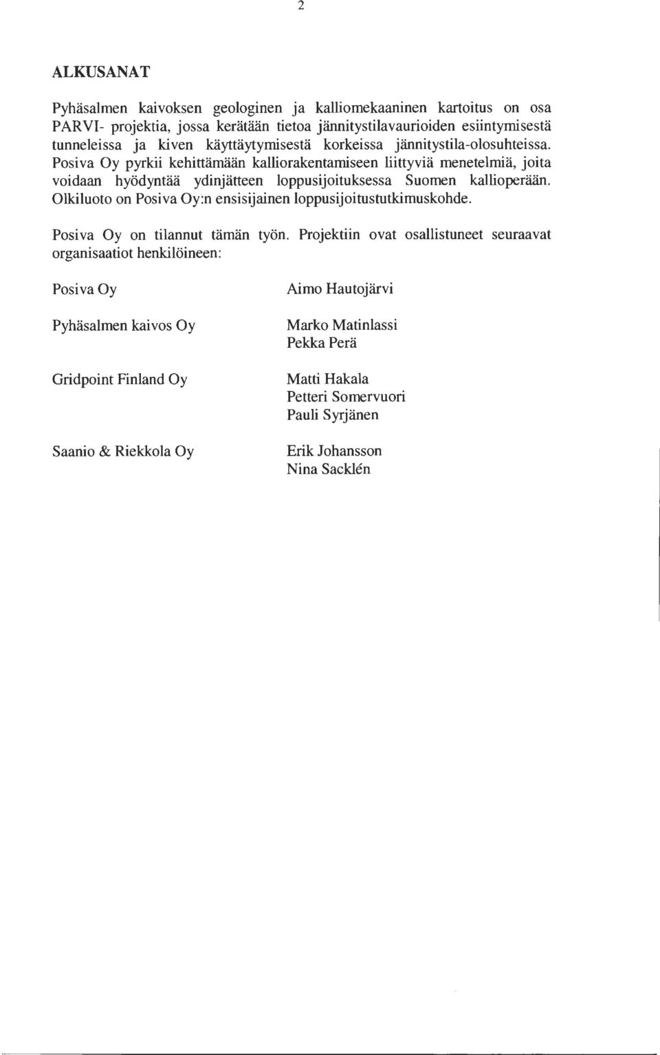 Posi va Oy pyrkii kehittämään kalliorakentamiseen liittyviä menetelmiä, joita voidaan hyödyntää ydinjätteen loppusijoituksessa Suomen kallioperään.