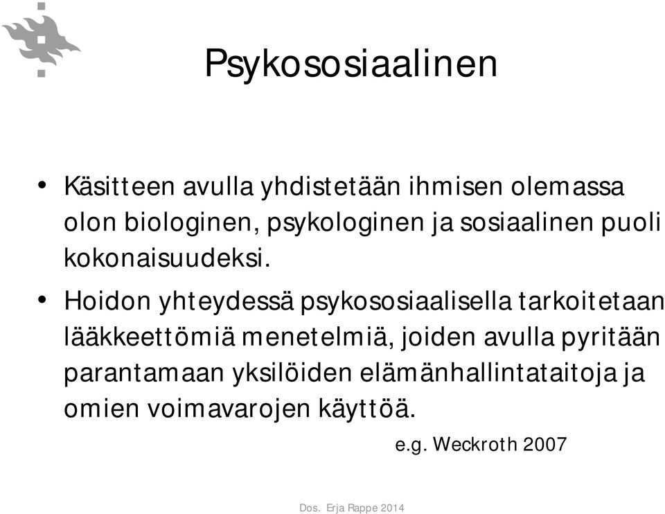 Hoidon yhteydessä psykososiaalisella tarkoitetaan lääkkeettömiä menetelmiä,