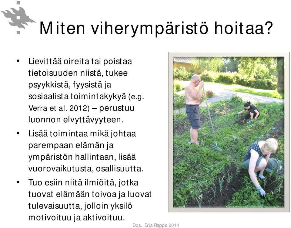 toimintakykyä (e.g. Verra et al. 2012) perustuu luonnon elvyttävyyteen.