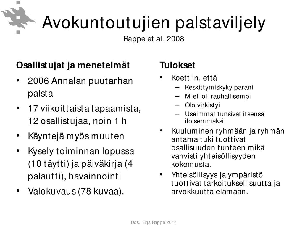 toiminnan lopussa (10 täytti) ja päiväkirja (4 palautti), havainnointi Valokuvaus (78 kuvaa).