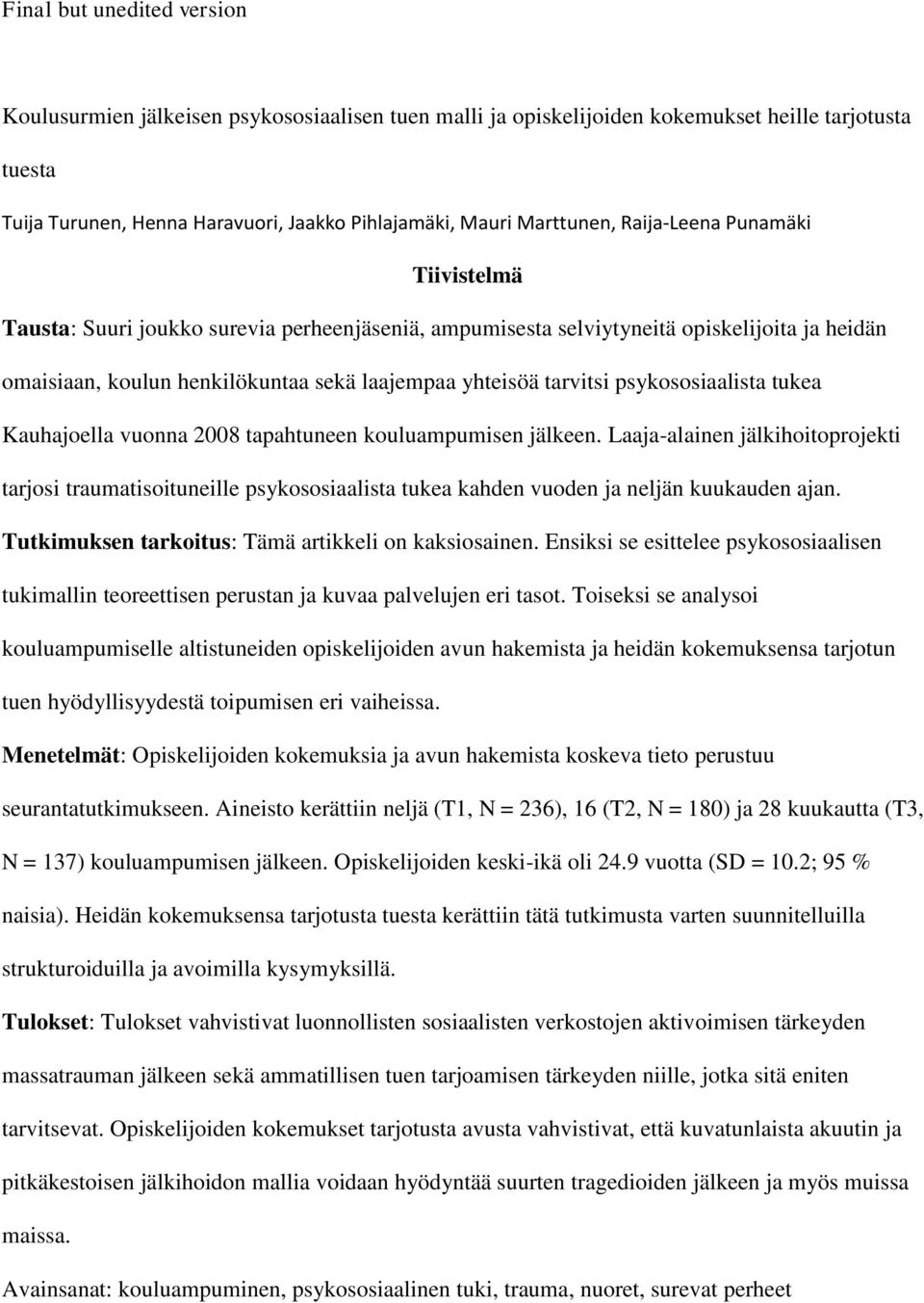 tarvitsi psykososiaalista tukea Kauhajoella vuonna 2008 tapahtuneen kouluampumisen jälkeen.