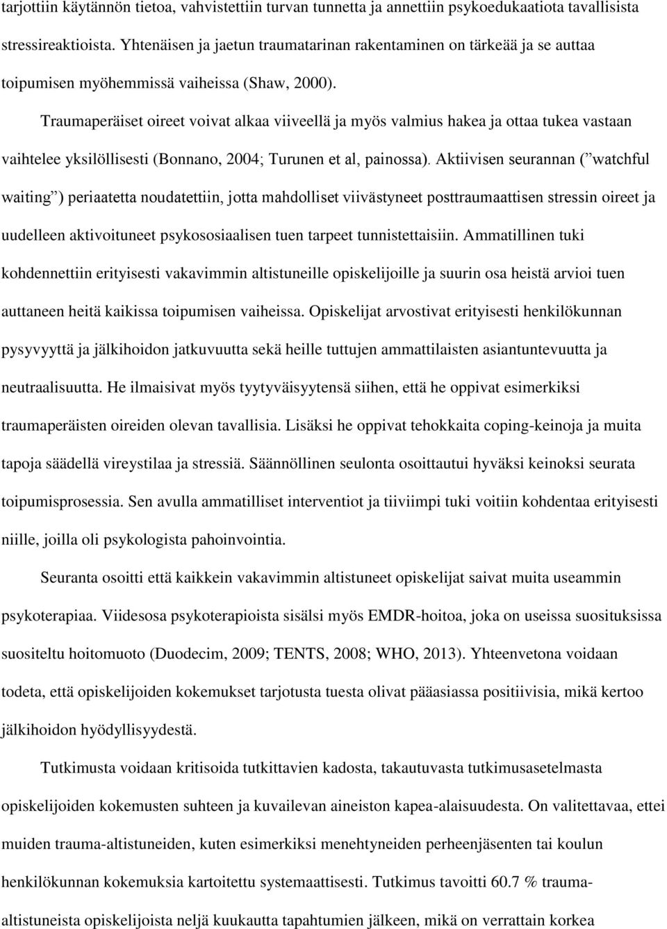 Traumaperäiset oireet voivat alkaa viiveellä ja myös valmius hakea ja ottaa tukea vastaan vaihtelee yksilöllisesti (Bonnano, 2004; Turunen et al, painossa).