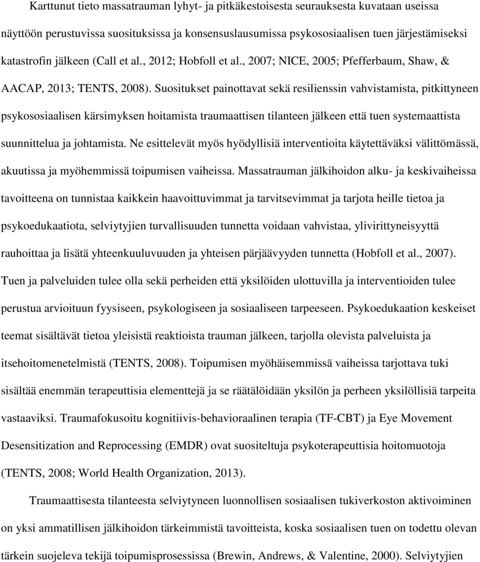 Suositukset painottavat sekä resilienssin vahvistamista, pitkittyneen psykososiaalisen kärsimyksen hoitamista traumaattisen tilanteen jälkeen että tuen systemaattista suunnittelua ja johtamista.