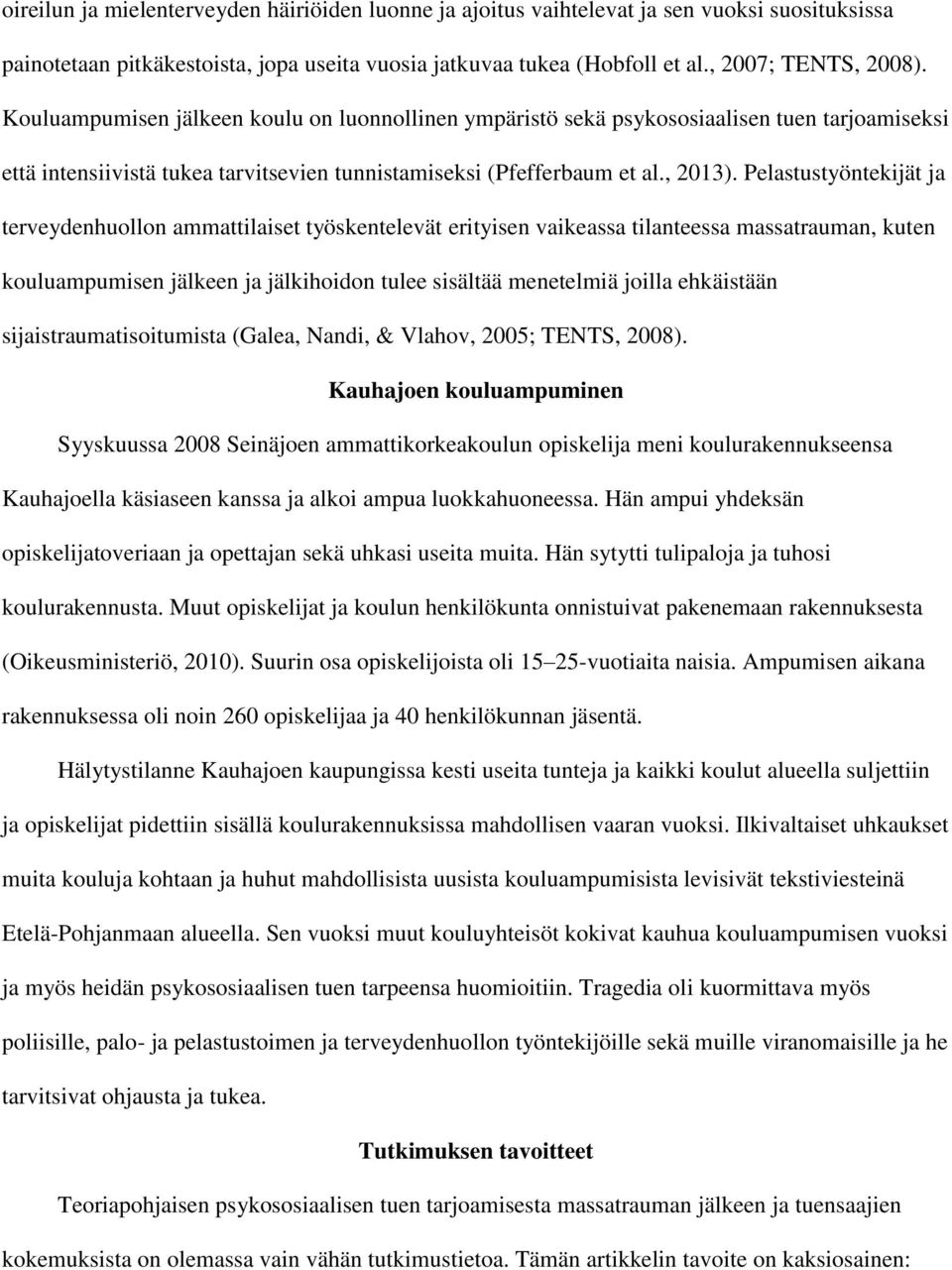 Pelastustyöntekijät ja terveydenhuollon ammattilaiset työskentelevät erityisen vaikeassa tilanteessa massatrauman, kuten kouluampumisen jälkeen ja jälkihoidon tulee sisältää menetelmiä joilla