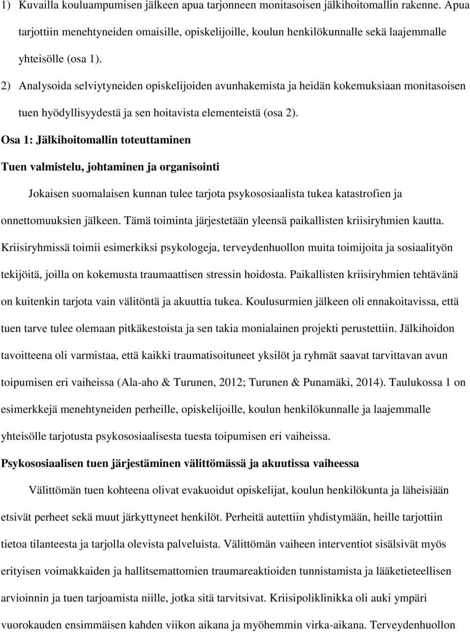 2) Analysoida selviytyneiden opiskelijoiden avunhakemista ja heidän kokemuksiaan monitasoisen tuen hyödyllisyydestä ja sen hoitavista elementeistä (osa 2).