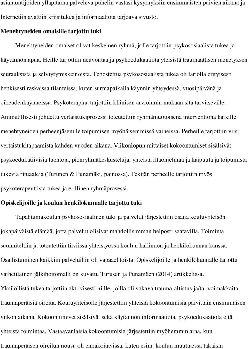 Heille tarjottiin neuvontaa ja psykoedukaatiota yleisistä traumaattisen menetyksen seurauksista ja selviytymiskeinoista.