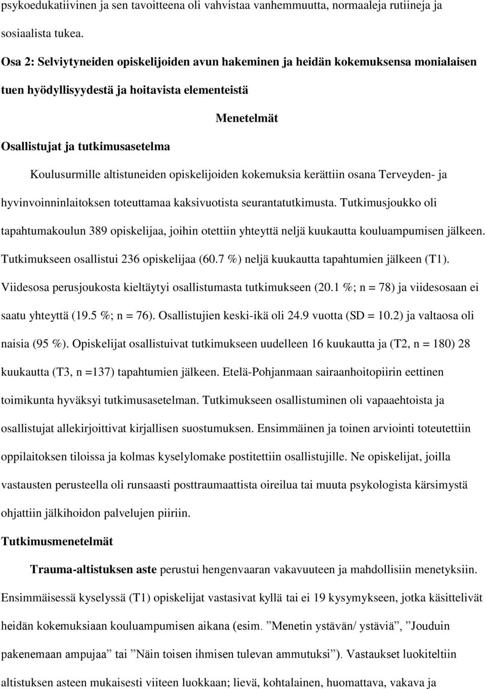 altistuneiden opiskelijoiden kokemuksia kerättiin osana Terveyden- ja hyvinvoinninlaitoksen toteuttamaa kaksivuotista seurantatutkimusta.