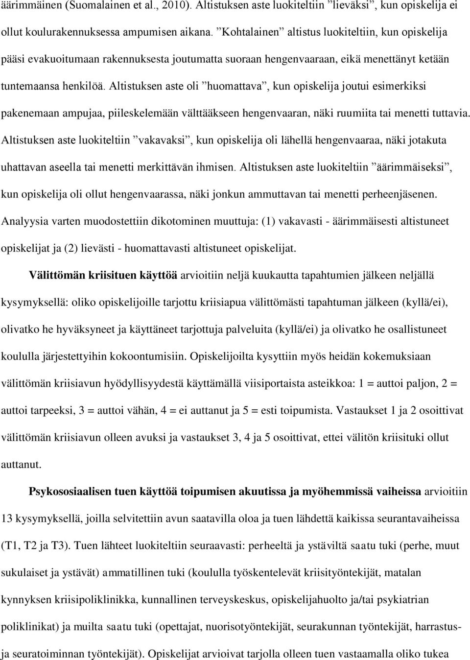 Altistuksen aste oli huomattava, kun opiskelija joutui esimerkiksi pakenemaan ampujaa, piileskelemään välttääkseen hengenvaaran, näki ruumiita tai menetti tuttavia.