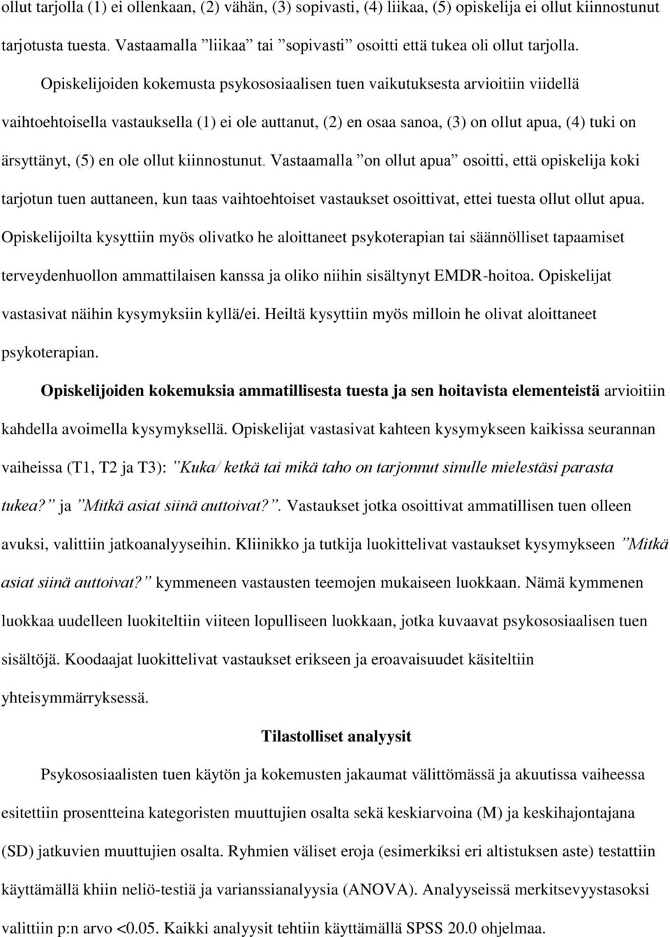 en ole ollut kiinnostunut. Vastaamalla on ollut apua osoitti, että opiskelija koki tarjotun tuen auttaneen, kun taas vaihtoehtoiset vastaukset osoittivat, ettei tuesta ollut ollut apua.