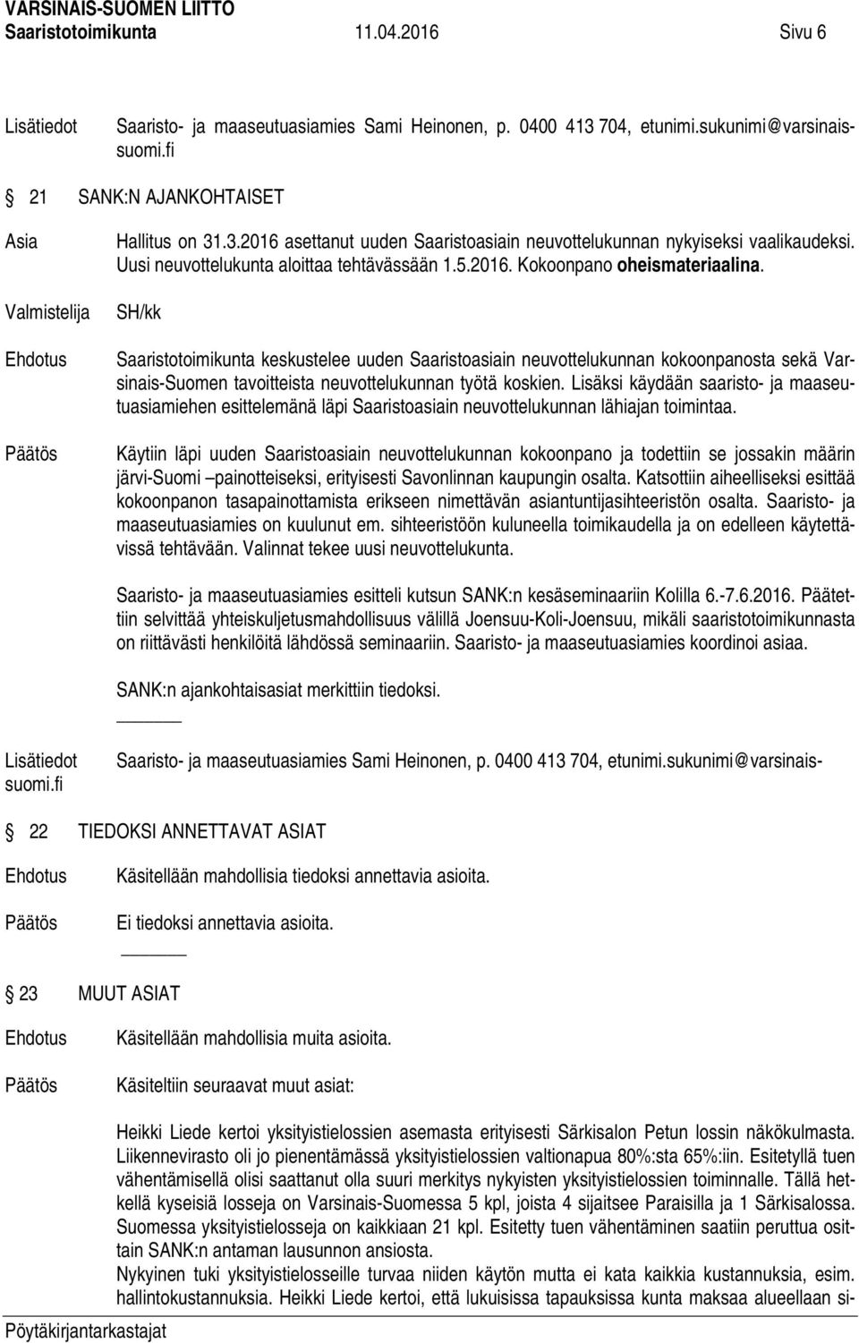 Saaristotoimikunta keskustelee uuden Saaristoasiain neuvottelukunnan kokoonpanosta sekä Varsinais-Suomen tavoitteista neuvottelukunnan työtä koskien.