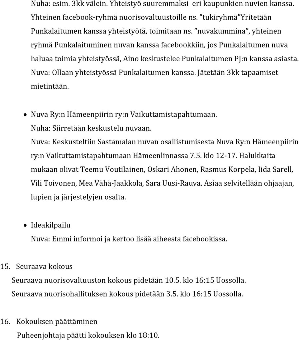 Nuva: Ollaan yhteistyössä Punkalaitumen kanssa. Jätetään 3kk tapaamiset mietintään. Nuva Ry:n Hämeenpiirin ry:n Vaikuttamistapahtumaan. Nuha: Siirretään keskustelu nuvaan.
