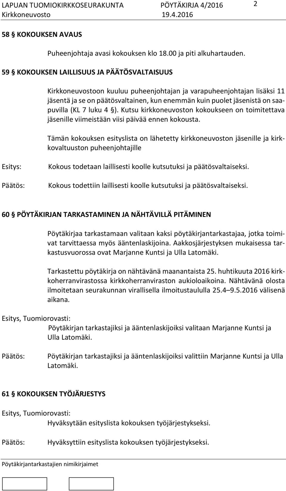 (KL 7 luku 4 ). Kutsu kirkkoneuvoston kokoukseen on toimitettava jäsenille viimeistään viisi päivää ennen kokousta.