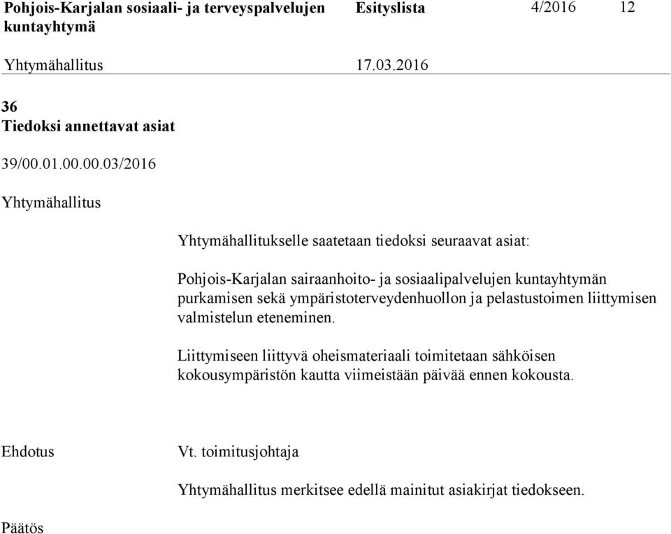 00.03/2016 Yhtymähallitukselle saatetaan tiedoksi seuraavat asiat: Pohjois-Karjalan sairaanhoito- ja