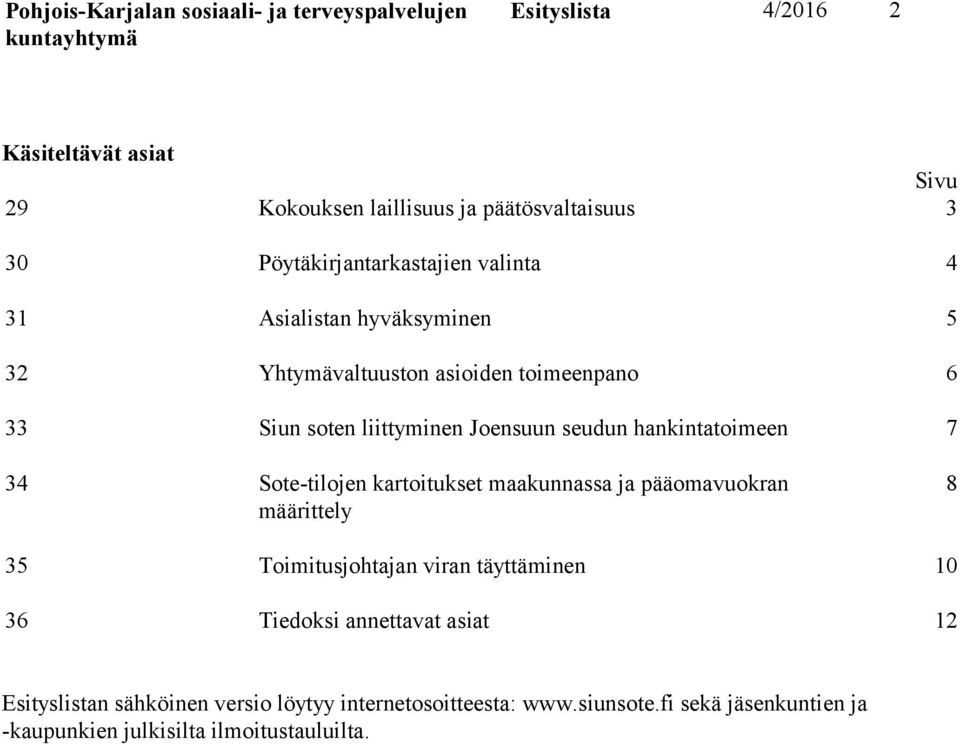 Sote-tilojen kartoitukset maakunnassa ja pääomavuokran määrittely 8 35 Toimitusjohtajan viran täyttäminen 10 36 Tiedoksi annettavat