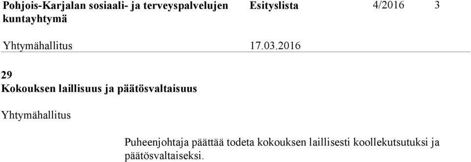 Puheenjohtaja päättää todeta kokouksen