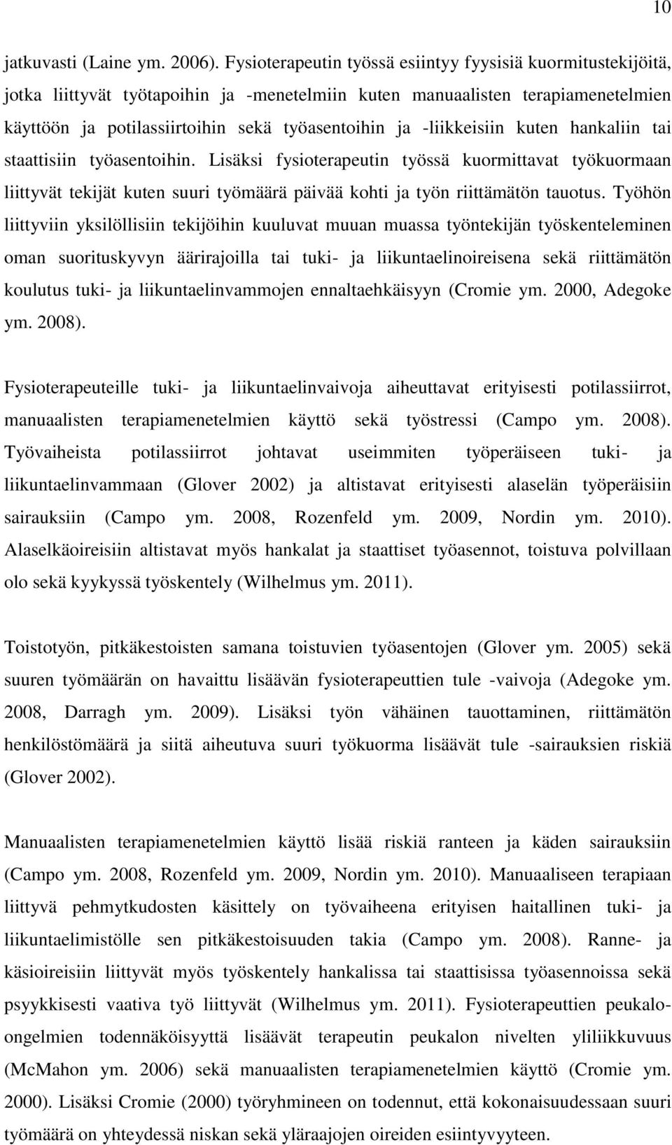 -liikkeisiin kuten hankaliin tai staattisiin työasentoihin. Lisäksi fysioterapeutin työssä kuormittavat työkuormaan liittyvät tekijät kuten suuri työmäärä päivää kohti ja työn riittämätön tauotus.