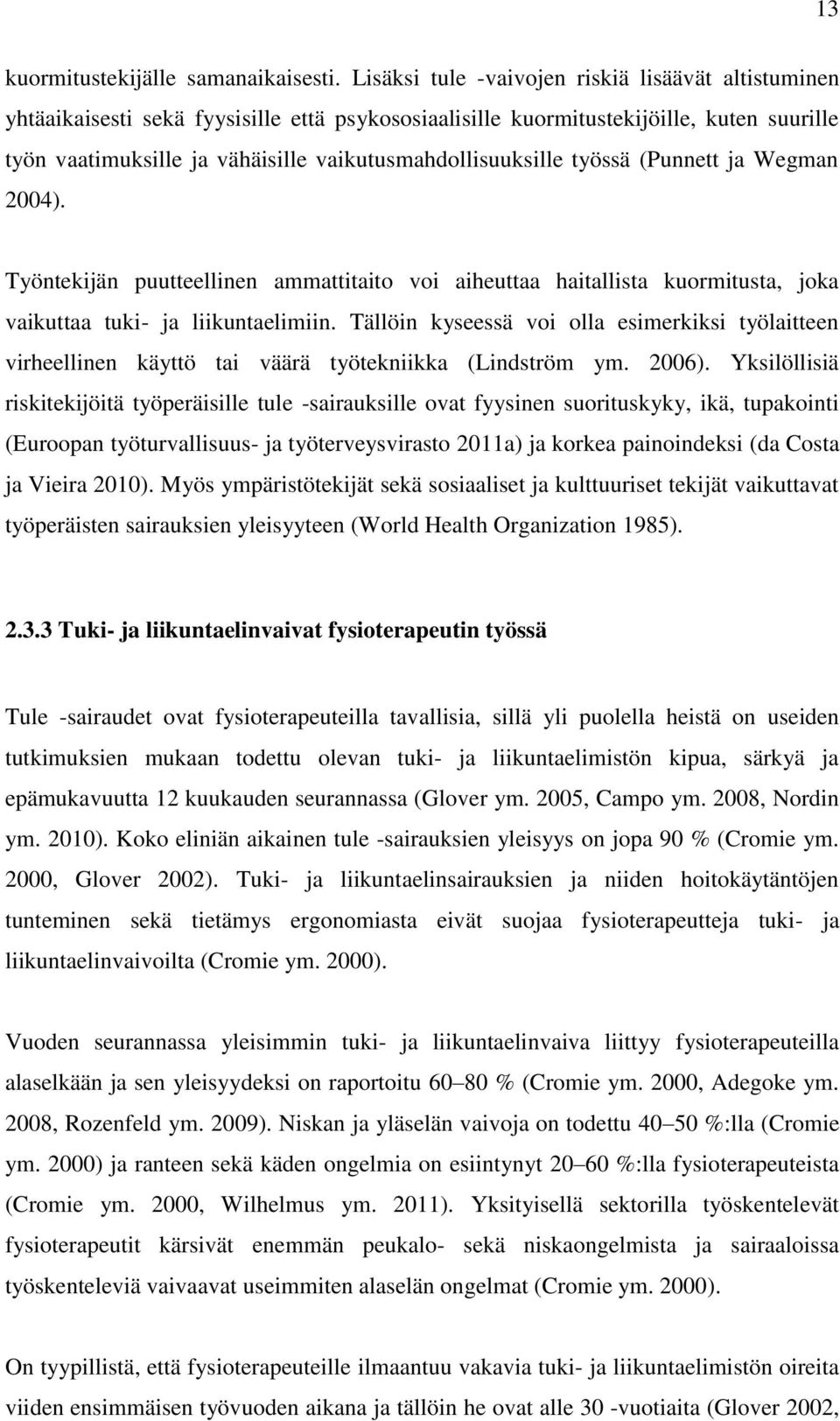 vaikutusmahdollisuuksille työssä (Punnett ja Wegman 2004). Työntekijän puutteellinen ammattitaito voi aiheuttaa haitallista kuormitusta, joka vaikuttaa tuki- ja liikuntaelimiin.