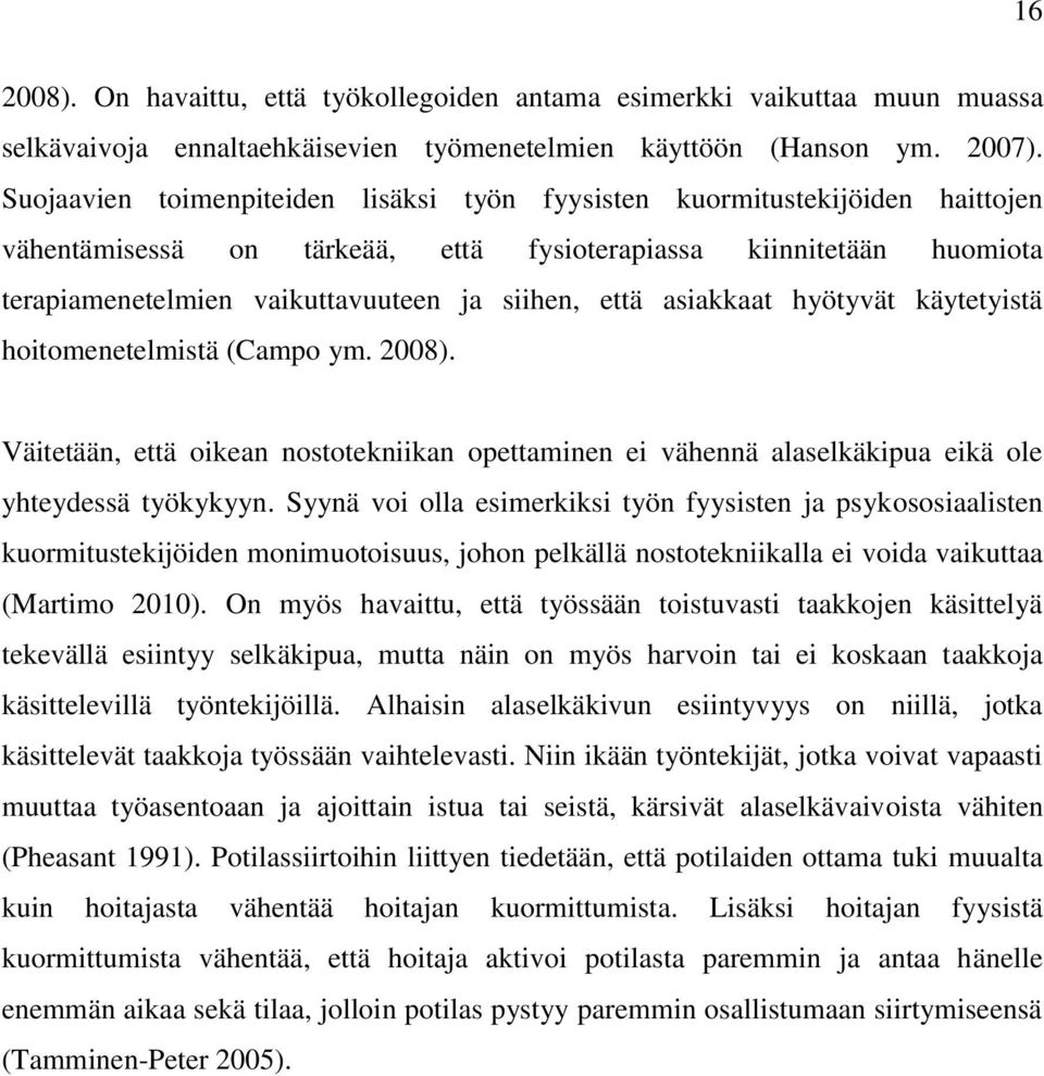 asiakkaat hyötyvät käytetyistä hoitomenetelmistä (Campo ym. 2008). Väitetään, että oikean nostotekniikan opettaminen ei vähennä alaselkäkipua eikä ole yhteydessä työkykyyn.