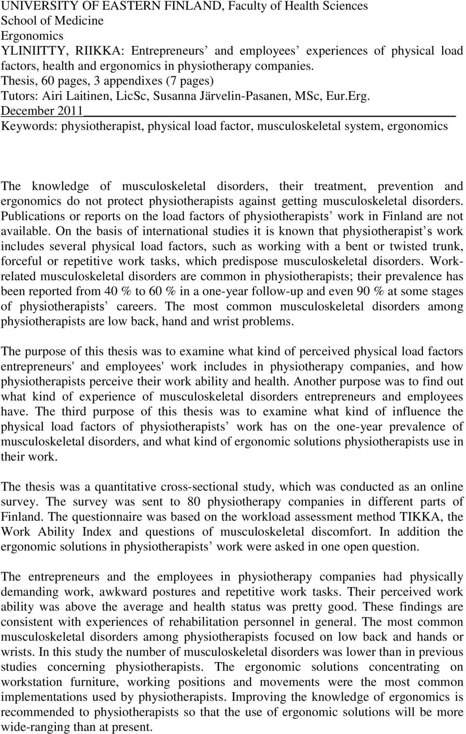 December 2011 Keywords: physiotherapist, physical load factor, musculoskeletal system, ergonomics The knowledge of musculoskeletal disorders, their treatment, prevention and ergonomics do not protect