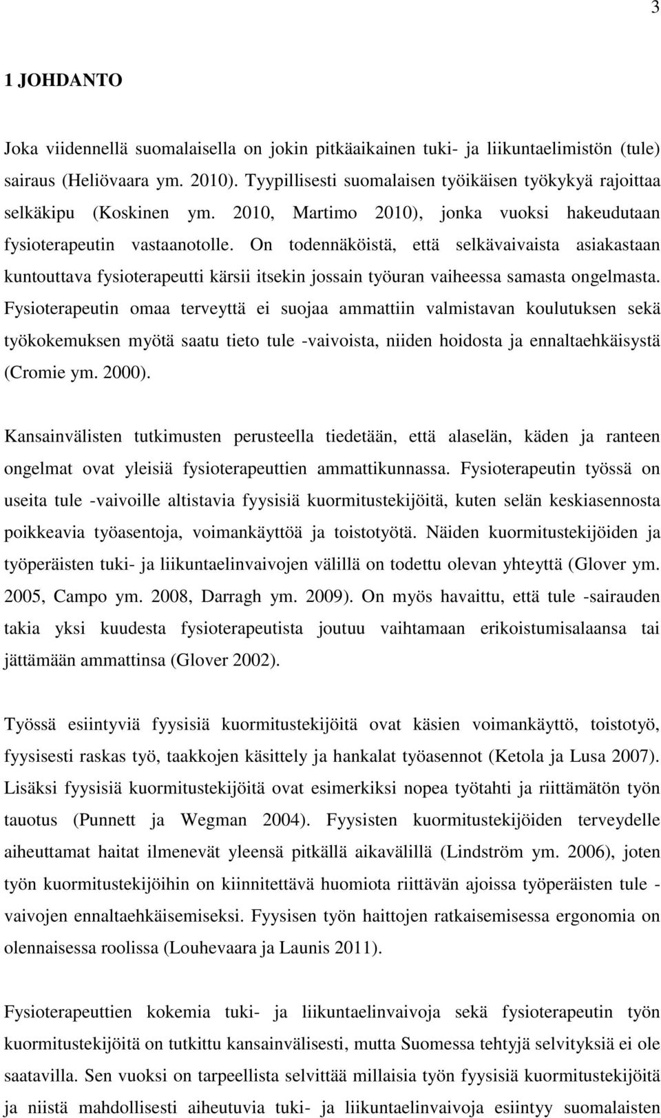 On todennäköistä, että selkävaivaista asiakastaan kuntouttava fysioterapeutti kärsii itsekin jossain työuran vaiheessa samasta ongelmasta.