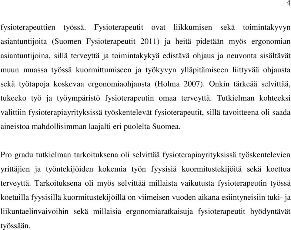 ja neuvonta sisältävät muun muassa työssä kuormittumiseen ja työkyvyn ylläpitämiseen liittyvää ohjausta sekä työtapoja koskevaa ergonomiaohjausta (Holma 2007).