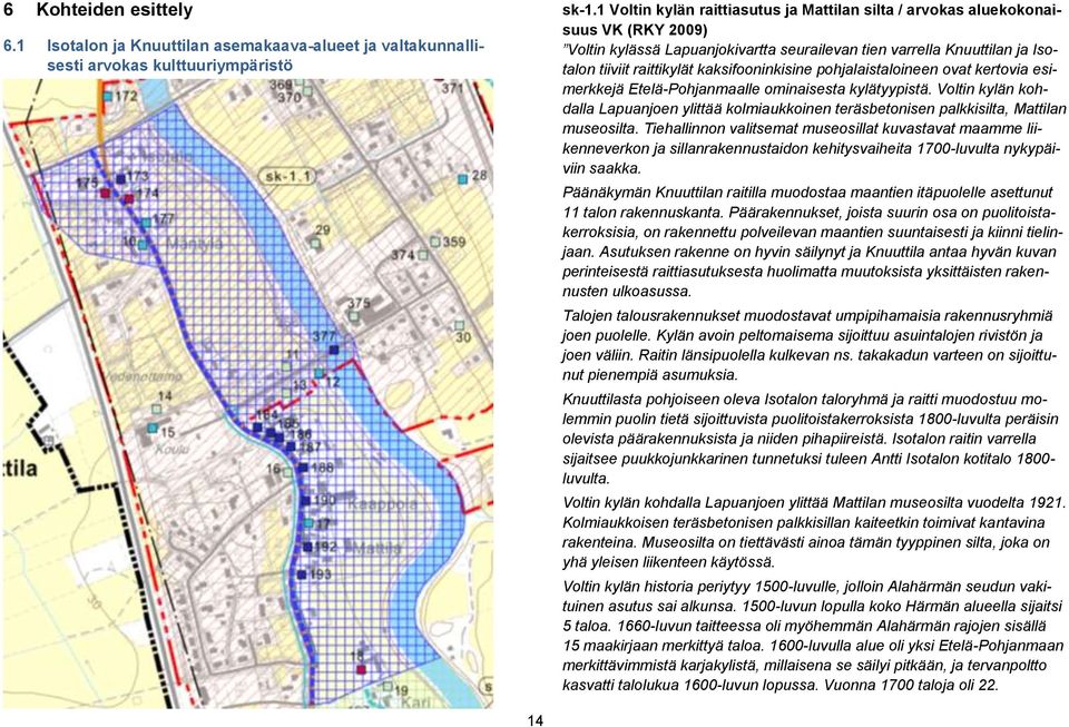 kaksifooninkisine pohjalaistaloineen ovat kertovia esimerkkejä Etelä-Pohjanmaalle ominaisesta kylätyypistä.