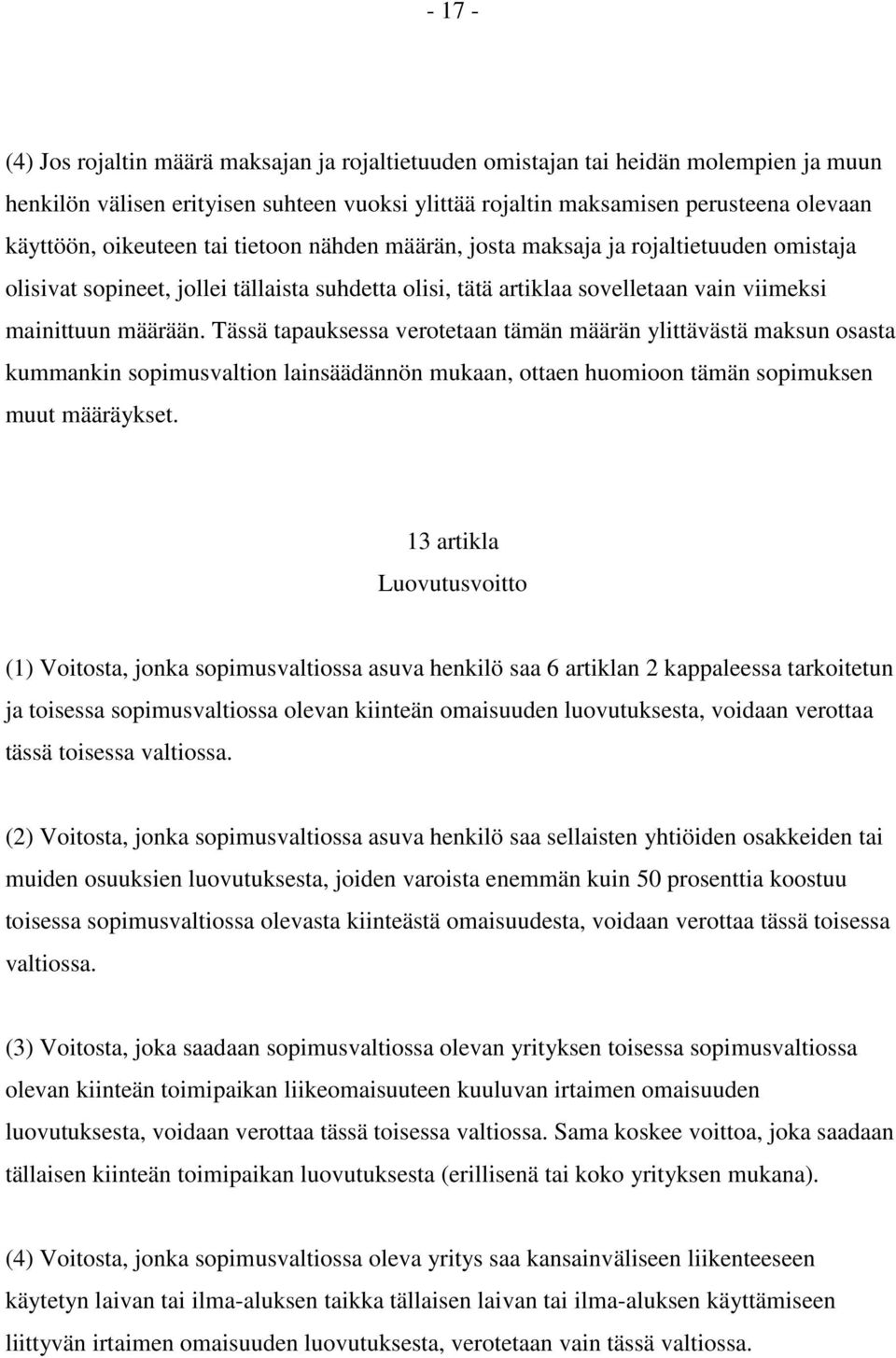 Tässä tapauksessa verotetaan tämän määrän ylittävästä maksun osasta kummankin sopimusvaltion lainsäädännön mukaan, ottaen huomioon tämän sopimuksen muut määräykset.