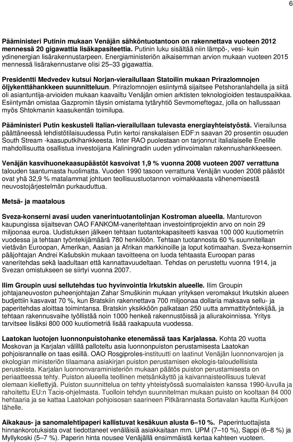 Presidentti Medvedev kutsui Norjan-vierailullaan Statoilin mukaan Prirazlomnojen öljykenttähankkeen suunnitteluun.