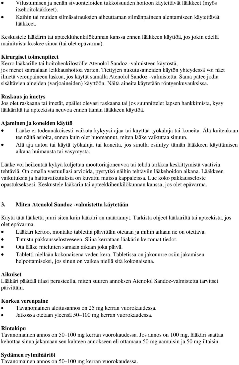 Kirurgiset toimenpiteet Kerro lääkärille tai hoitohenkilöstölle Atenolol Sandoz -valmisteen käytöstä, jos menet sairaalaan leikkaushoitoa varten.