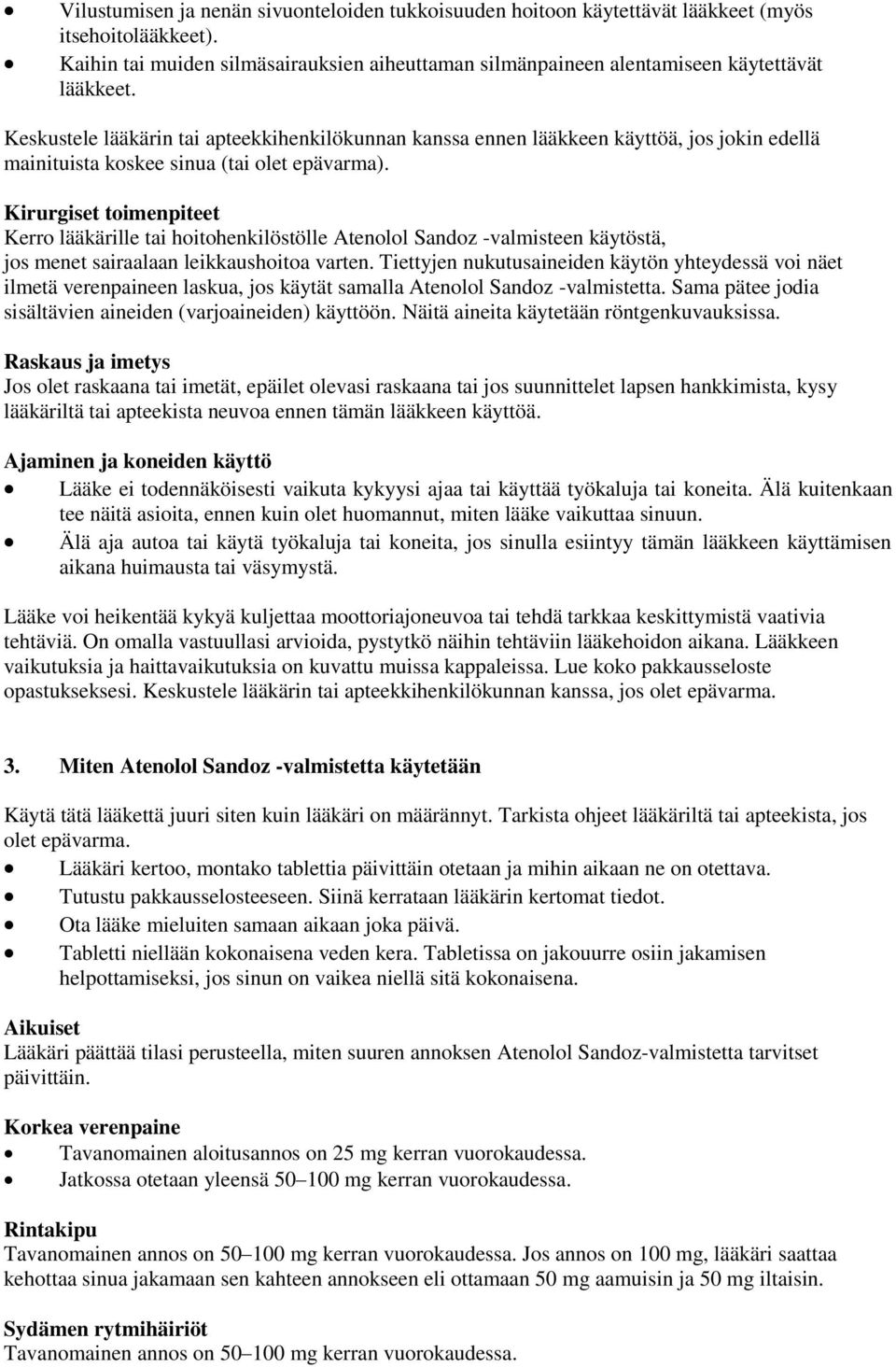 Kirurgiset toimenpiteet Kerro lääkärille tai hoitohenkilöstölle Atenolol Sandoz -valmisteen käytöstä, jos menet sairaalaan leikkaushoitoa varten.