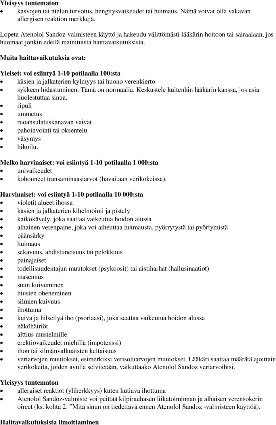 Muita haittavaikutuksia ovat: Yleiset: voi esiintyä 1-10 potilaalla 100:sta käsien ja jalkaterien kylmyys tai huono verenkierto sykkeen hidastuminen. Tämä on normaalia.