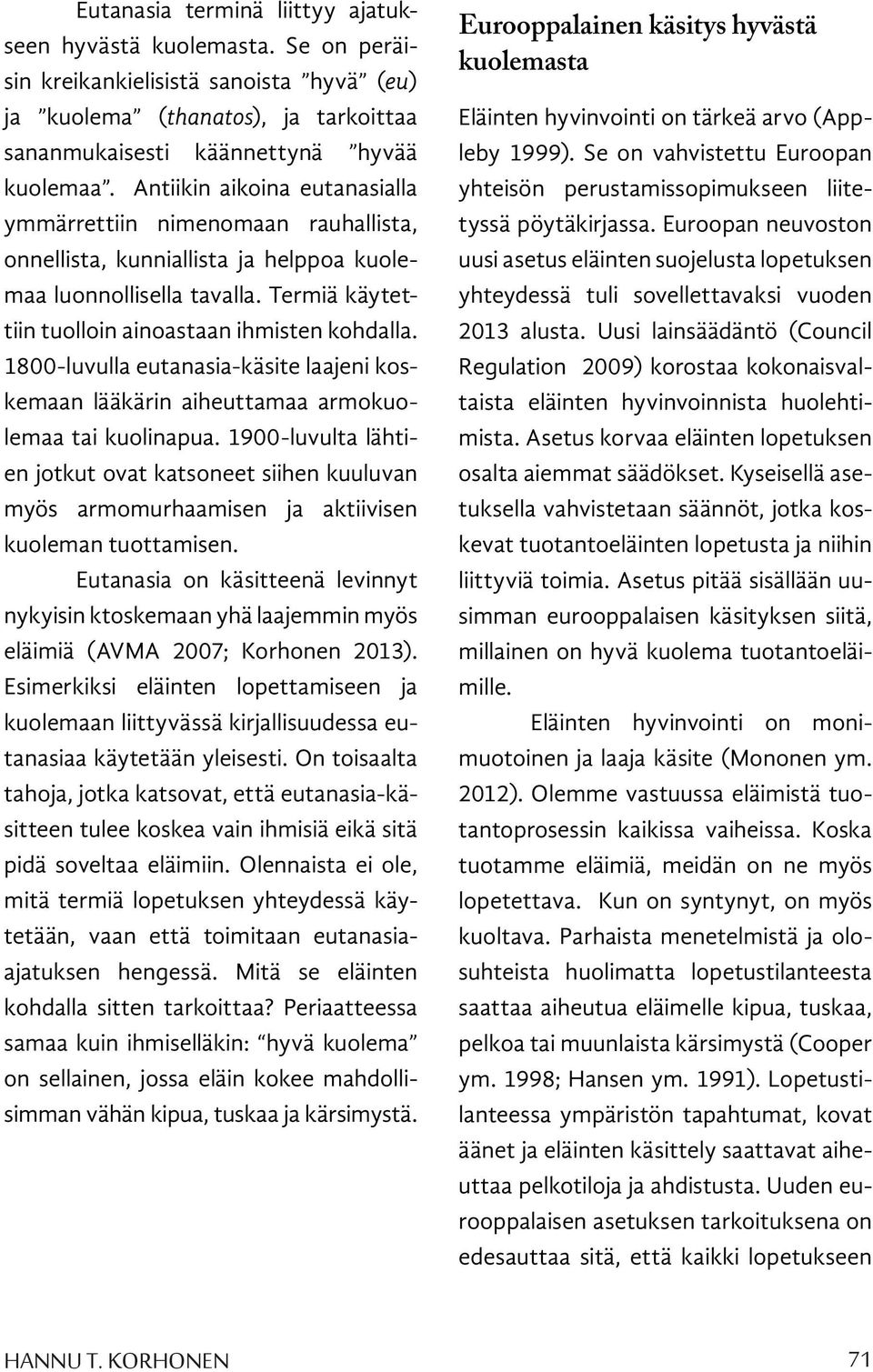 1800-luvulla eutanasia-käsite laajeni koskemaan lääkärin aiheuttamaa armokuolemaa tai kuolinapua.