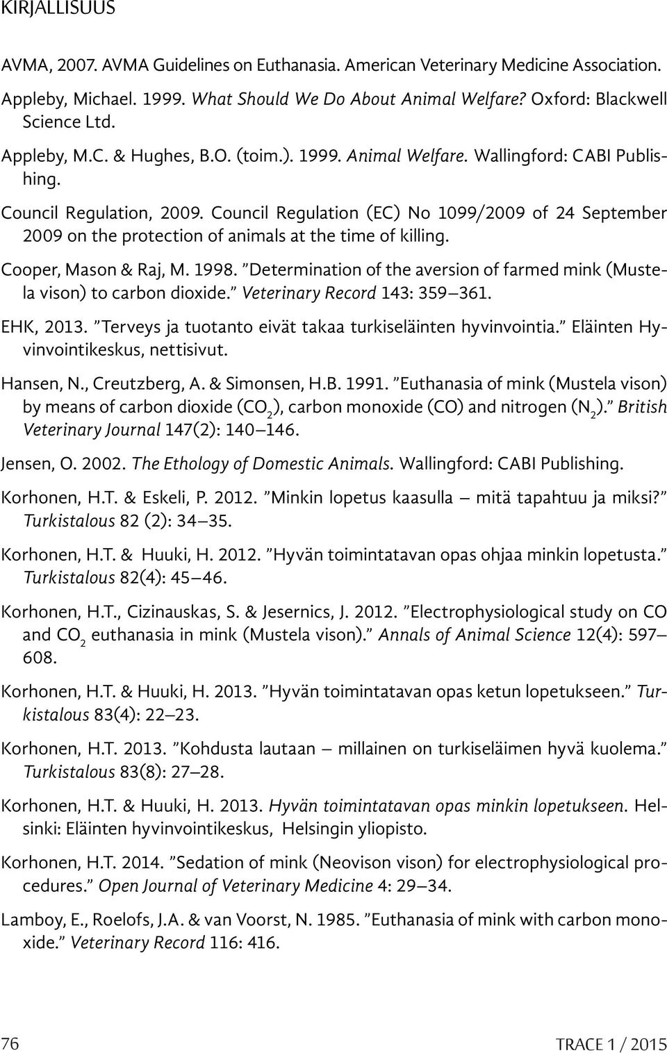 Council Regulation (EC) No 1099/2009 of 24 September 2009 on the protection of animals at the time of killing. Cooper, Mason & Raj, M. 1998.