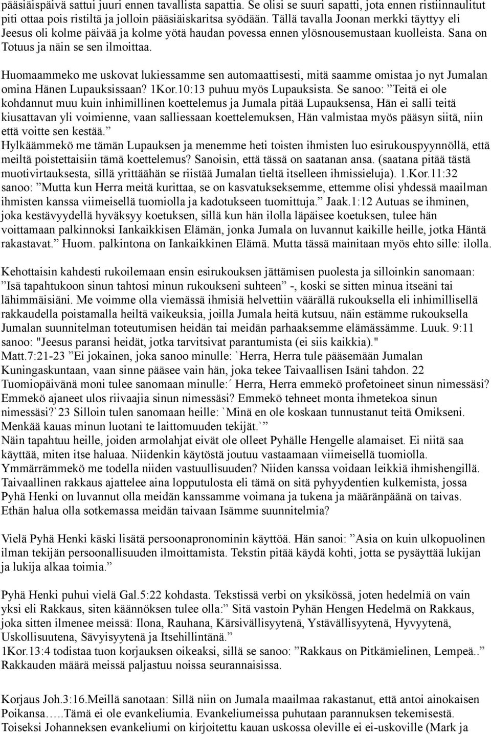 Huomaammeko me uskovat lukiessamme sen automaattisesti, mitä saamme omistaa jo nyt Jumalan omina Hänen Lupauksissaan? 1Kor.10:13 puhuu myös Lupauksista.