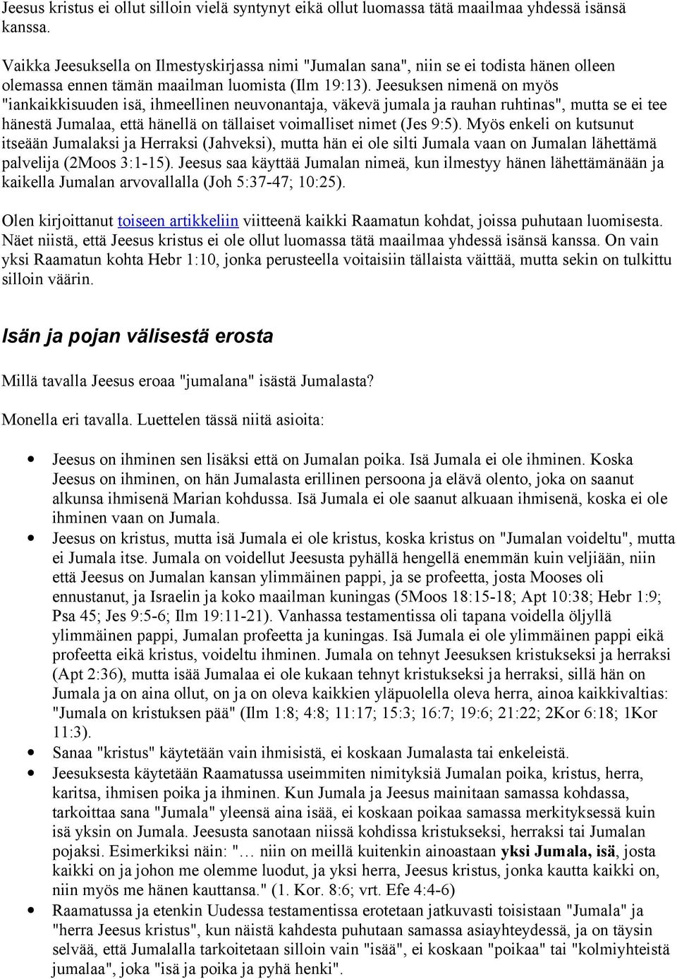 Jeesuksen nimenä on myös "iankaikkisuuden isä, ihmeellinen neuvonantaja, väkevä jumala ja rauhan ruhtinas", mutta se ei tee hänestä Jumalaa, että hänellä on tällaiset voimalliset nimet (Jes 9:5).