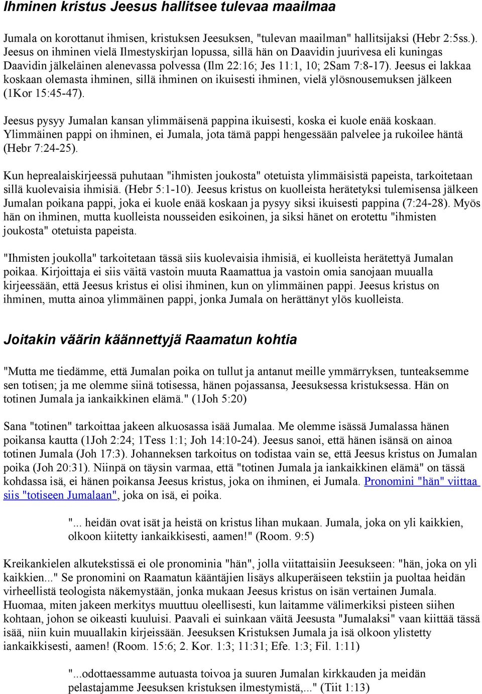 Jeesus ei lakkaa koskaan olemasta ihminen, sillä ihminen on ikuisesti ihminen, vielä ylösnousemuksen jälkeen (1Kor 15:45-47).