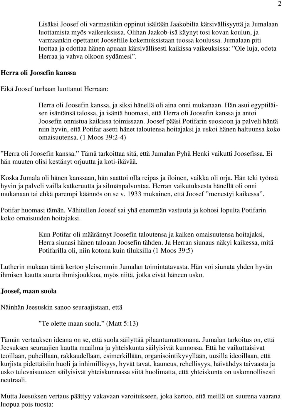 Jumalaan piti luottaa ja odottaa hänen apuaan kärsivällisesti kaikissa vaikeuksissa: Ole luja, odota Herraa ja vahva olkoon sydämesi.