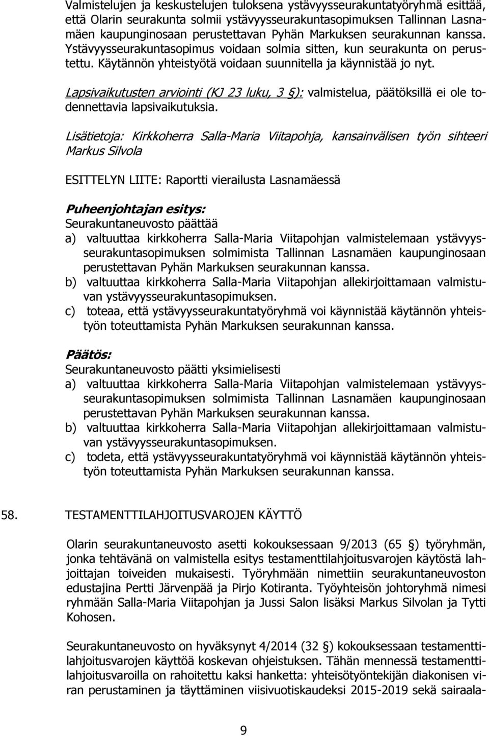 Lapsivaikutusten arviointi (KJ 23 luku, 3 ): valmistelua, päätöksillä ei ole todennettavia lapsivaikutuksia.