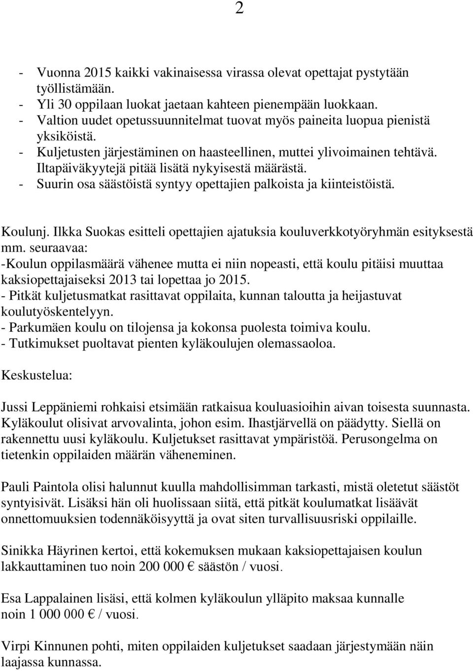 Iltapäiväkyytejä pitää lisätä nykyisestä määrästä. - Suurin osa säästöistä syntyy opettajien palkoista ja kiinteistöistä. Koulunj.