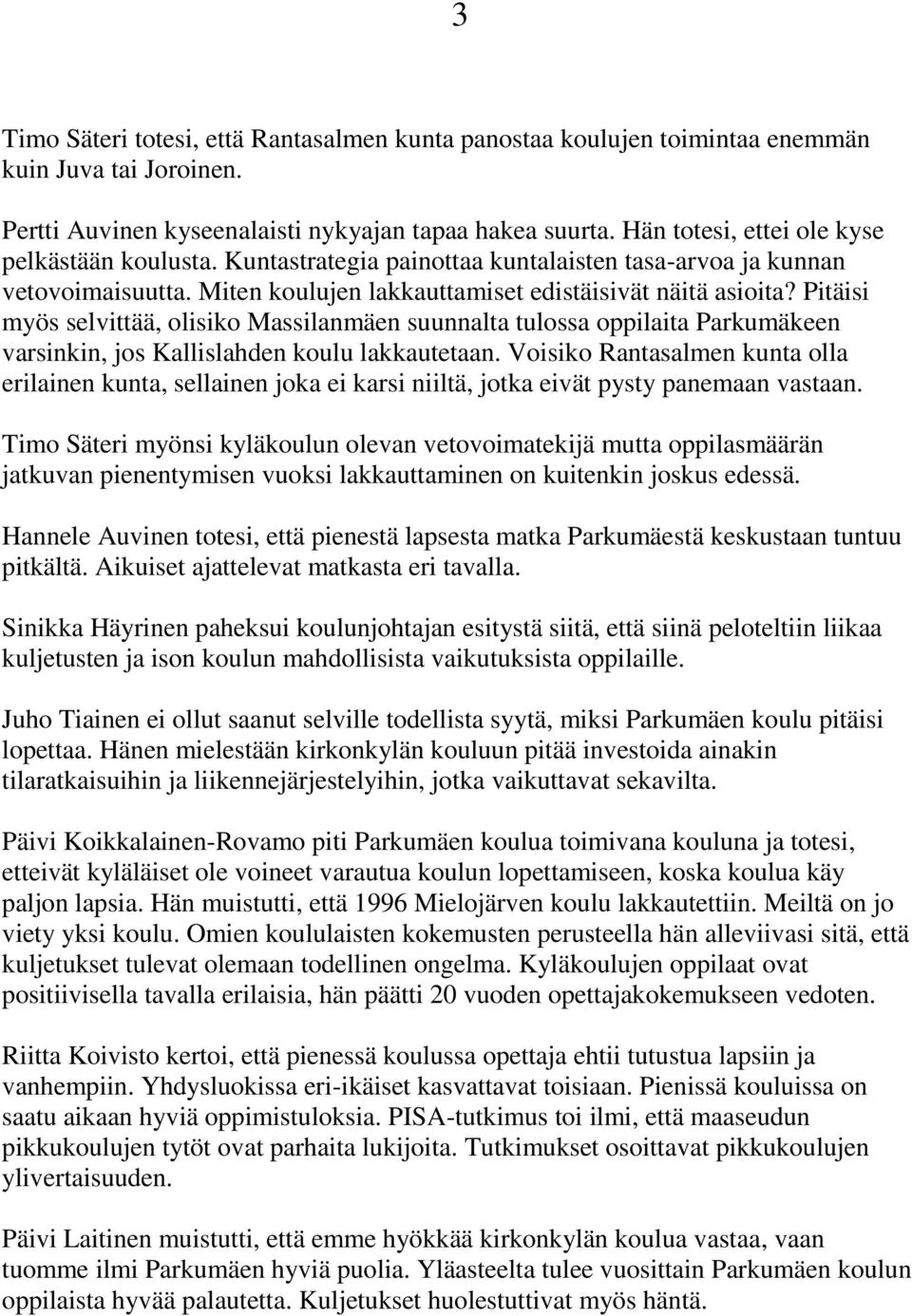 Pitäisi myös selvittää, olisiko Massilanmäen suunnalta tulossa oppilaita Parkumäkeen varsinkin, jos Kallislahden koulu lakkautetaan.