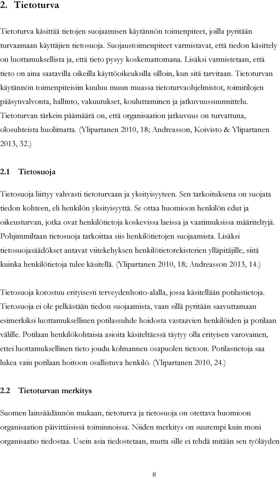 Lisäksi varmistetaan, että tieto on aina saatavilla oikeilla käyttöoikeuksilla silloin, kun sitä tarvitaan.