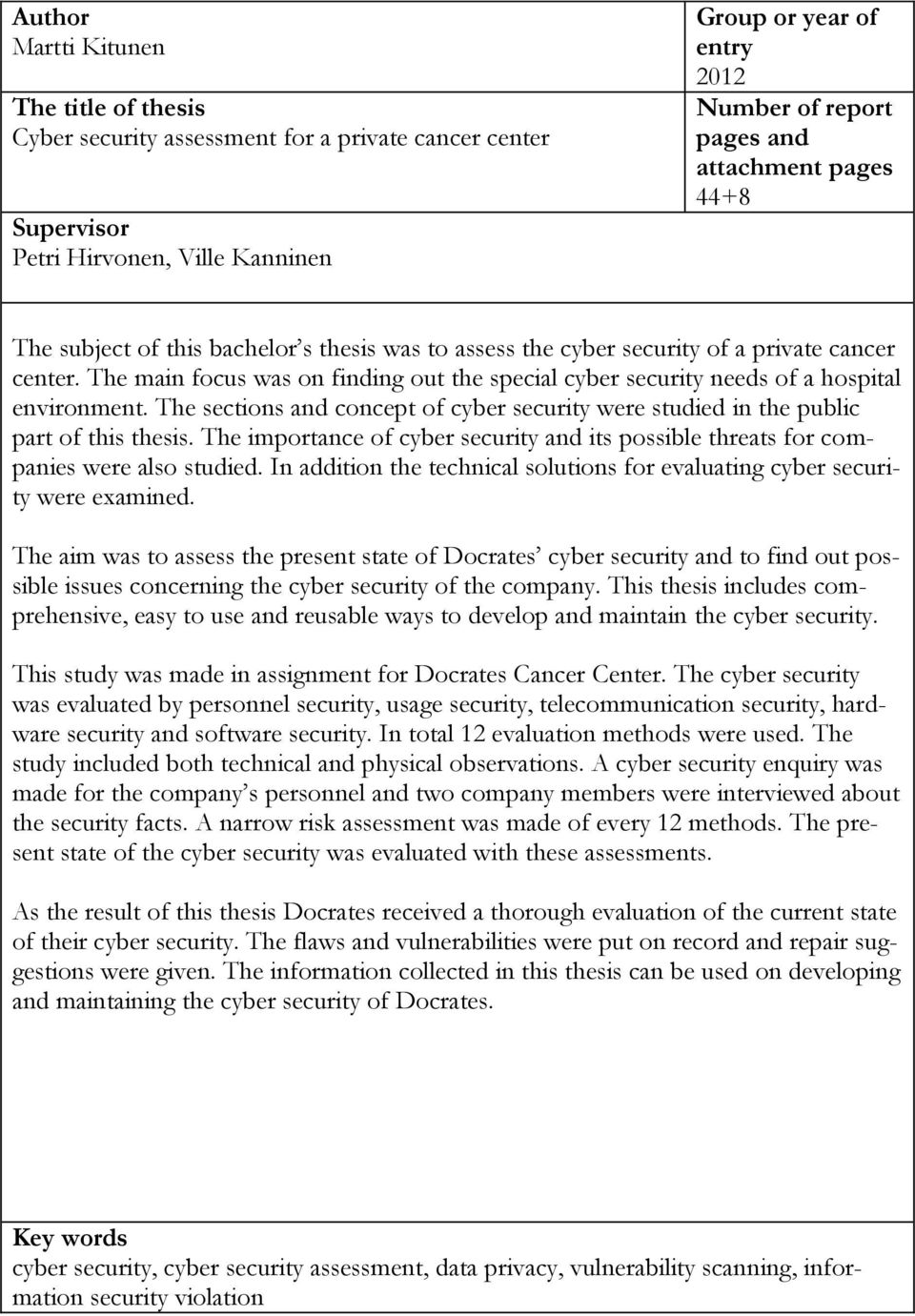 The main focus was on finding out the special cyber security needs of a hospital environment. The sections and concept of cyber security were studied in the public part of this thesis.