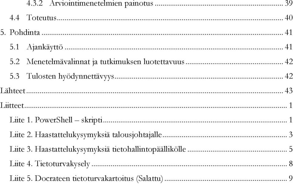 .. 42 Lähteet... 43 Liitteet... 1 Liite 1. PowerShell skripti... 1 Liite 2.