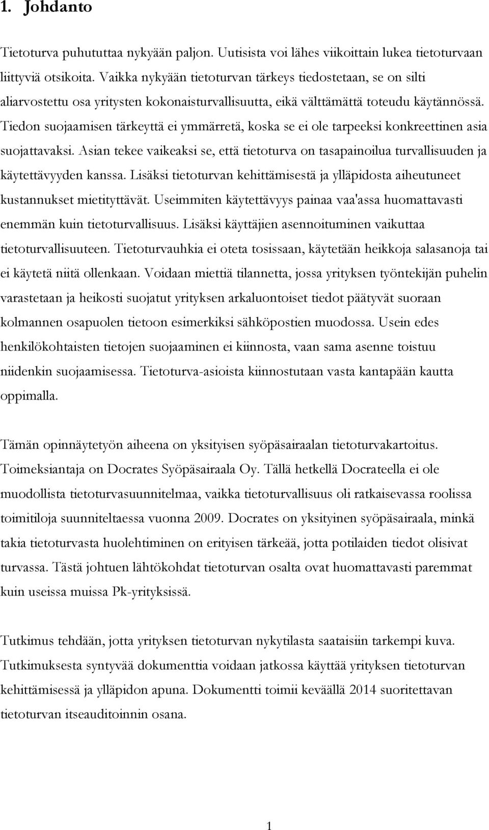 Tiedon suojaamisen tärkeyttä ei ymmärretä, koska se ei ole tarpeeksi konkreettinen asia suojattavaksi.