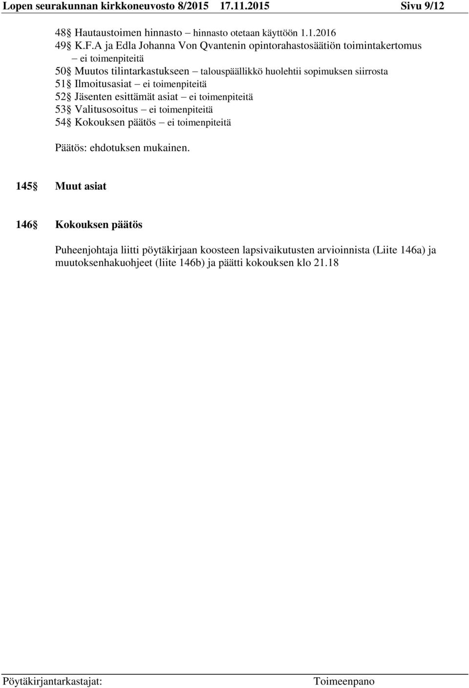 siirrosta 51 Ilmoitusasiat ei toimenpiteitä 52 Jäsenten esittämät asiat ei toimenpiteitä 53 Valitusosoitus ei toimenpiteitä 54 Kokouksen päätös ei