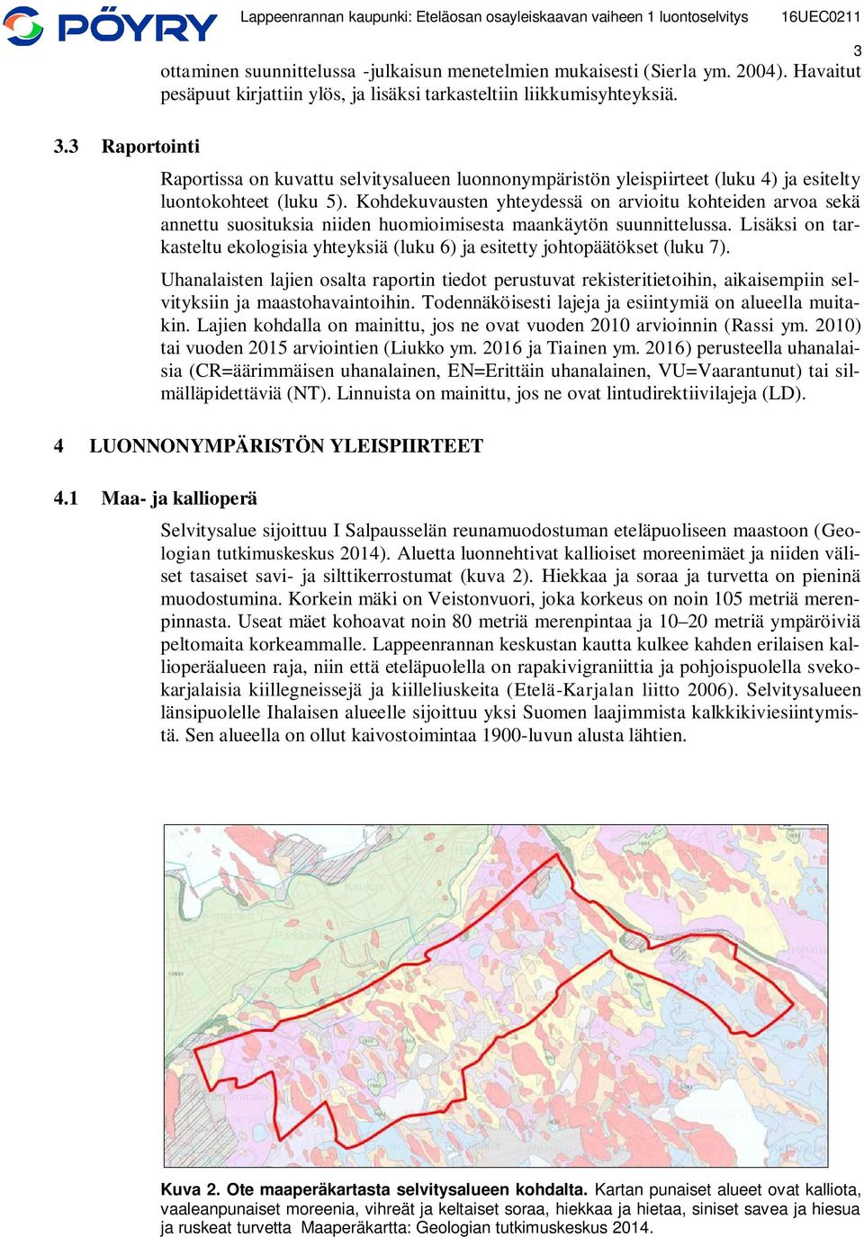 Kohdekuvausten yhteydessä on arvioitu kohteiden arvoa sekä annettu suosituksia niiden huomioimisesta maankäytön suunnittelussa.